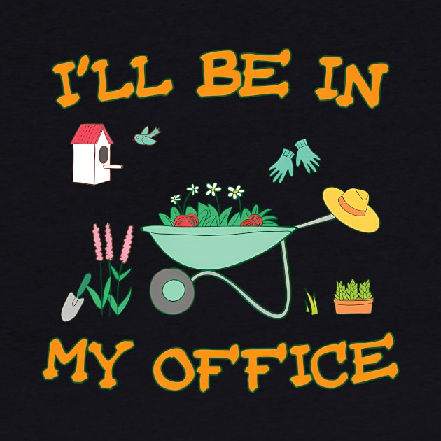 I'Ll Be In My Office Gardening by Sink-Lux